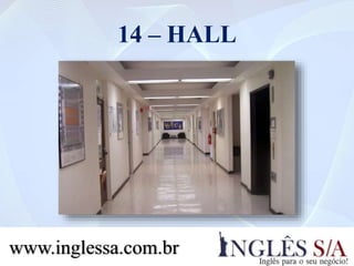 14 – HALL
www.inglessa.com.br
