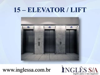 15 – ELEVATOR / LIFT
www.inglessa.com.br