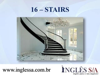 16 – STAIRS
www.inglessa.com.br