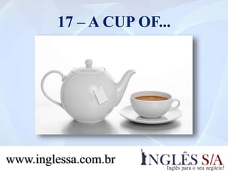 17 – A CUP OF...
www.inglessa.com.br