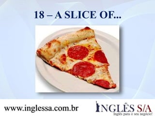 18 – A SLICE OF...
www.inglessa.com.br