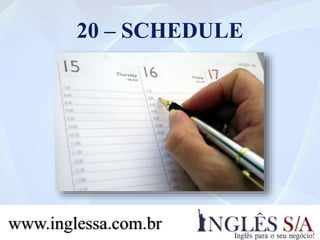 20 – SCHEDULE
www.inglessa.com.br