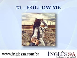 21 – FOLLOW ME
www.inglessa.com.br