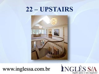22 – UPSTAIRS
www.inglessa.com.br