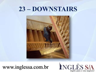 23 – DOWNSTAIRS
www.inglessa.com.br