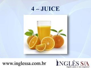 4 – JUICE
www.inglessa.com.br