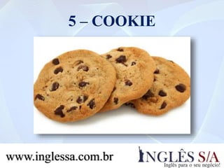 5 – COOKIE
www.inglessa.com.br