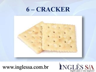 6 – CRACKER
www.inglessa.com.br