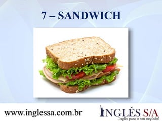 7 – SANDWICH
www.inglessa.com.br