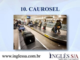 10. CAUROSEL
www.inglessa.com.br
 