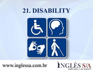 21. DISABILITY
www.inglessa.com.br
 