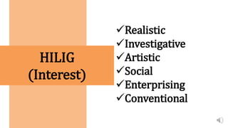 HILIG
(Interest)
Realistic
Investigative
Artistic
Social
Enterprising
Conventional
 