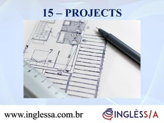 15 – PROJECTS
www.inglessa.com.br
 