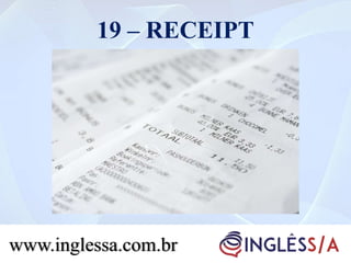 19 – RECEIPT
www.inglessa.com.br
 