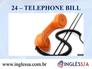 24 – TELEPHONE BILL
www.inglessa.com.br
 