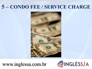 5 – CONDO FEE / SERVICE CHARGE
www.inglessa.com.br
 