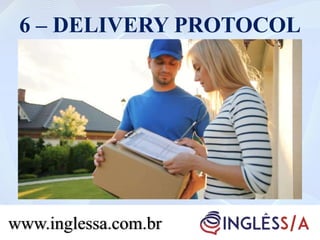6 – DELIVERY PROTOCOL
www.inglessa.com.br
 