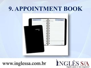 9. APPOINTMENT BOOK
www.inglessa.com.br
 
