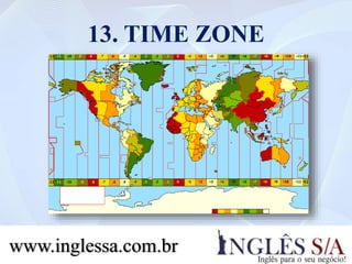 13. TIME ZONE
www.inglessa.com.br
 