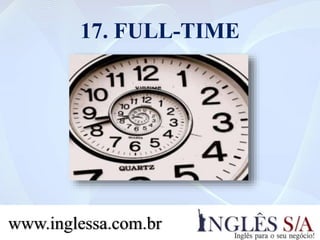 17. FULL-TIME
www.inglessa.com.br
 