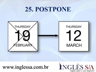 25. POSTPONE
www.inglessa.com.br
 