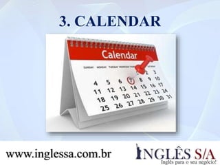 3. CALENDAR
www.inglessa.com.br
 