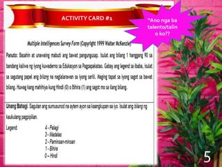 ACTIVITYCARD #1 “Ano nga ba
talento/talin
o ko??
5
 
