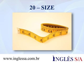 20 – SIZE
www.inglessa.com.br
 