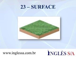 23 – SURFACE
www.inglessa.com.br
 