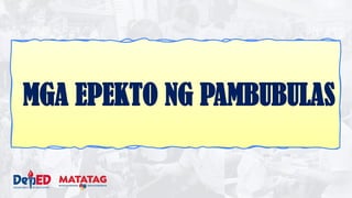 MGA EPEKTO NG PAMBUBULAS
 