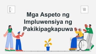 Mga Aspeto ng
Impluwensiya ng
Pakikipagkapuwa
 