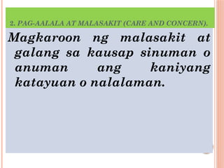 2. PAG-AALALA AT MALASAKIT (CARE AND CONCERN).
Magkaroon ng malasakit at
galang sa kausap sinuman o
anuman ang kaniyang
katayuan o nalalaman.
 
