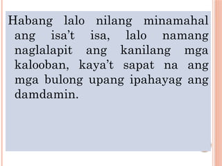Habang lalo nilang minamahal
ang isa’t isa, lalo namang
naglalapit ang kanilang mga
kalooban, kaya’t sapat na ang
mga bulong upang ipahayag ang
damdamin.
 