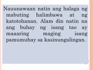 Nauunawaan natin ang halaga ng
mabuting halimbawa at ng
katotohanan. Alam din natin na
ang buhay ng isang tao ay
maaaring maging isang
pamumuhay sa kasinungalingan.
 