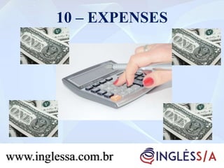 10 – EXPENSES
www.inglessa.com.br
 