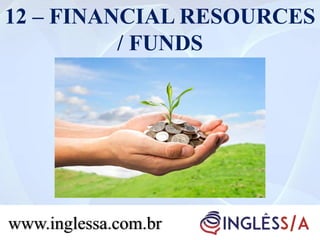12 – FINANCIAL RESOURCES
/ FUNDS
www.inglessa.com.br
 