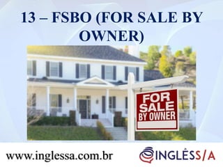 13 – FSBO (FOR SALE BY
OWNER)
www.inglessa.com.br
 