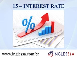 15 – INTEREST RATE
www.inglessa.com.br
 