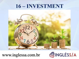 16 – INVESTMENT
www.inglessa.com.br
 