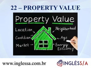 22 – PROPERTY VALUE
www.inglessa.com.br
 