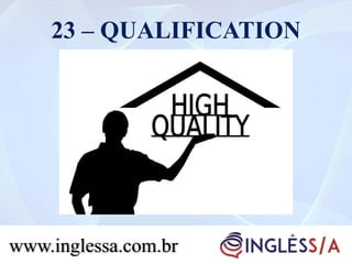 23 – QUALIFICATION
www.inglessa.com.br
 