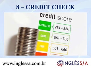 8 – CREDIT CHECK
www.inglessa.com.br
 