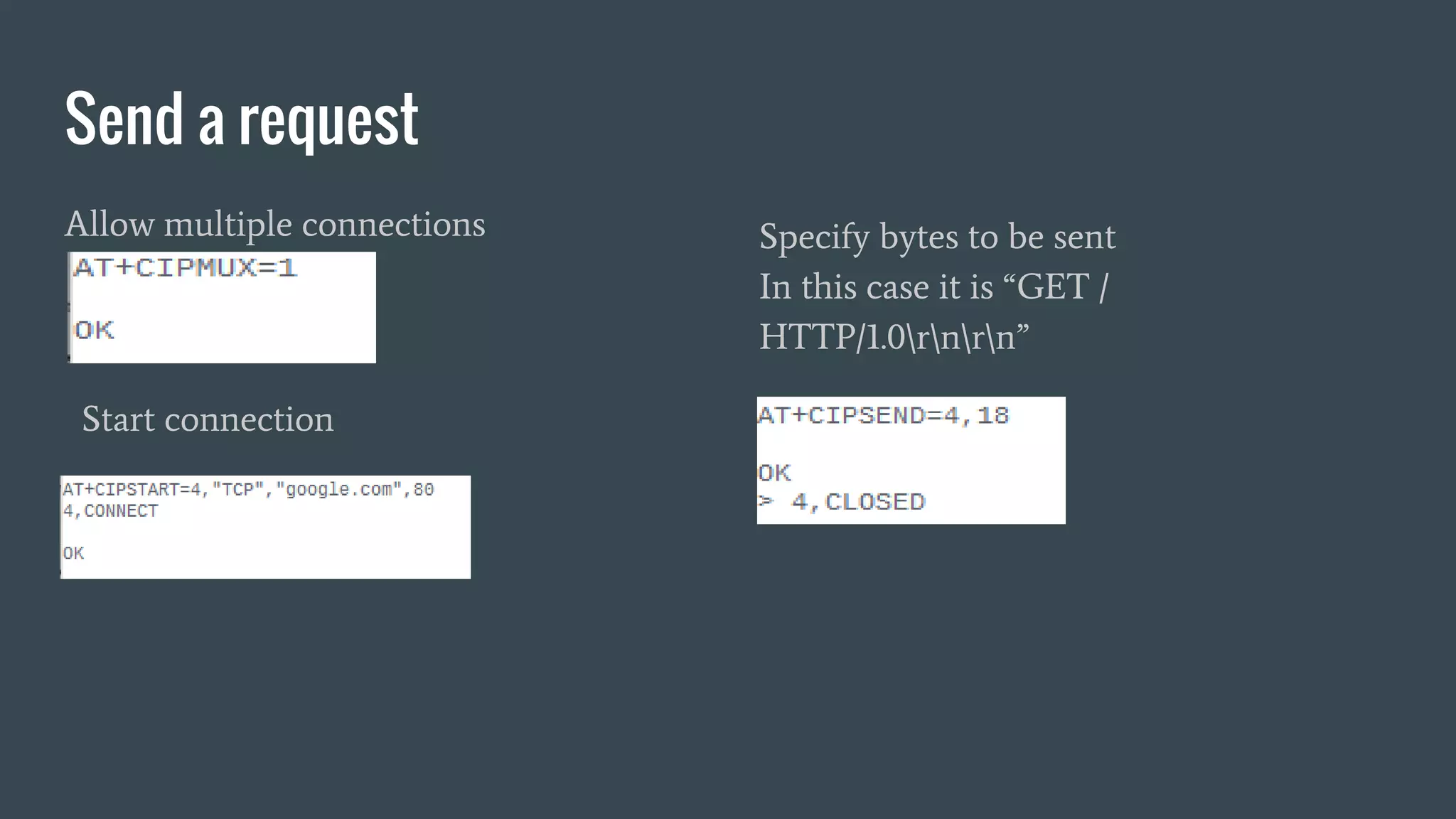 Send a request
Allow multiple connections
Start connection
Specify bytes to be sent
In this case it is “GET /
HTTP/1.0rnrn”
 