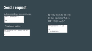 Send a request
Allow multiple connections
Start connection
Specify bytes to be sent
In this case it is “GET /
HTTP/1.0rnrn”
 