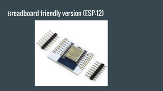 Βreadboard friendly version (ESP-12)
 