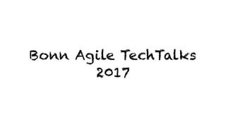 Bonn Agile TechTalks
2017
 