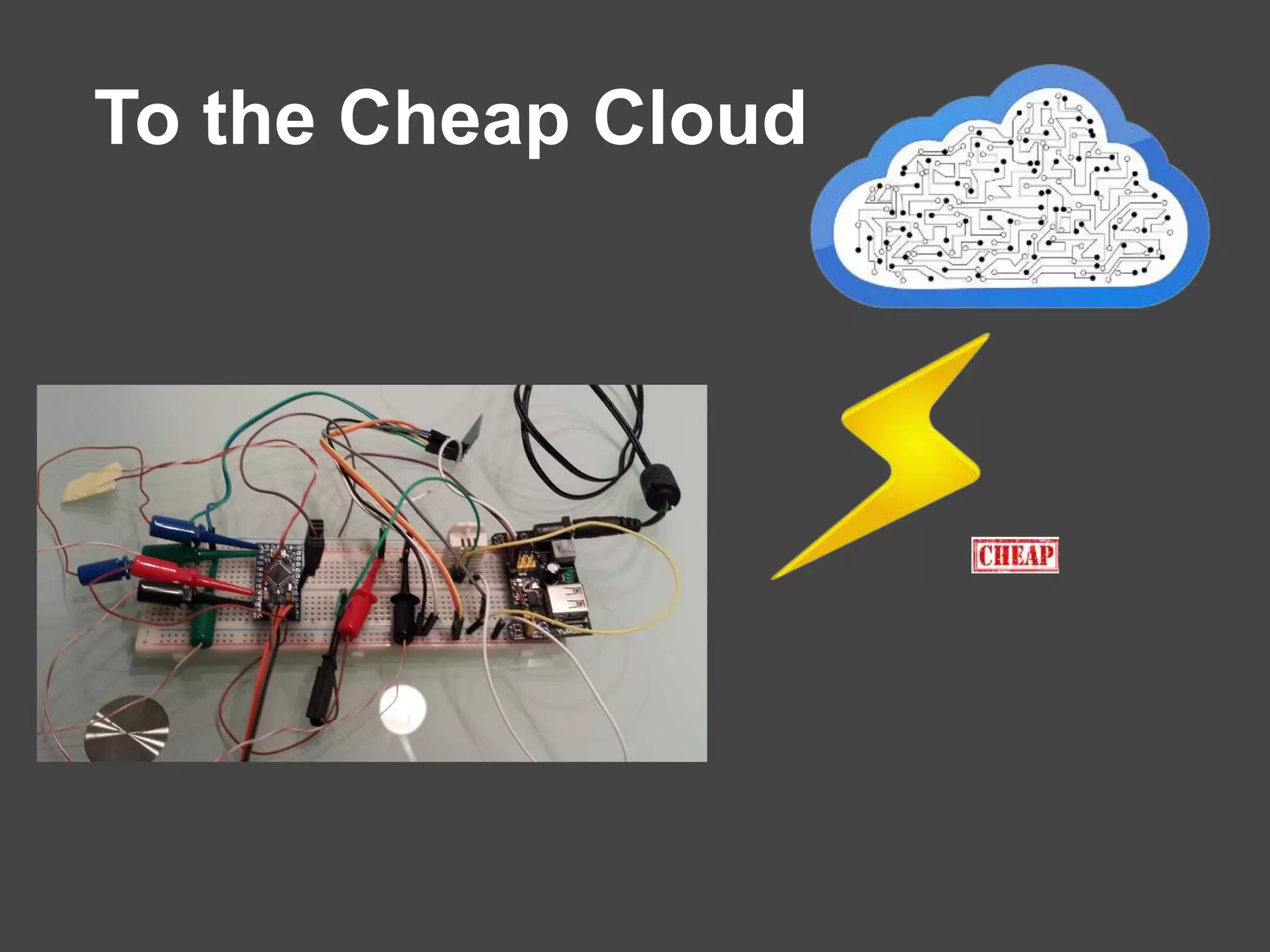 To the Cheap Cloud
 