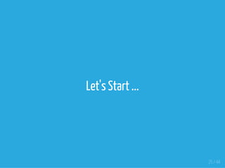 Let's Start ...
25 / 44
 