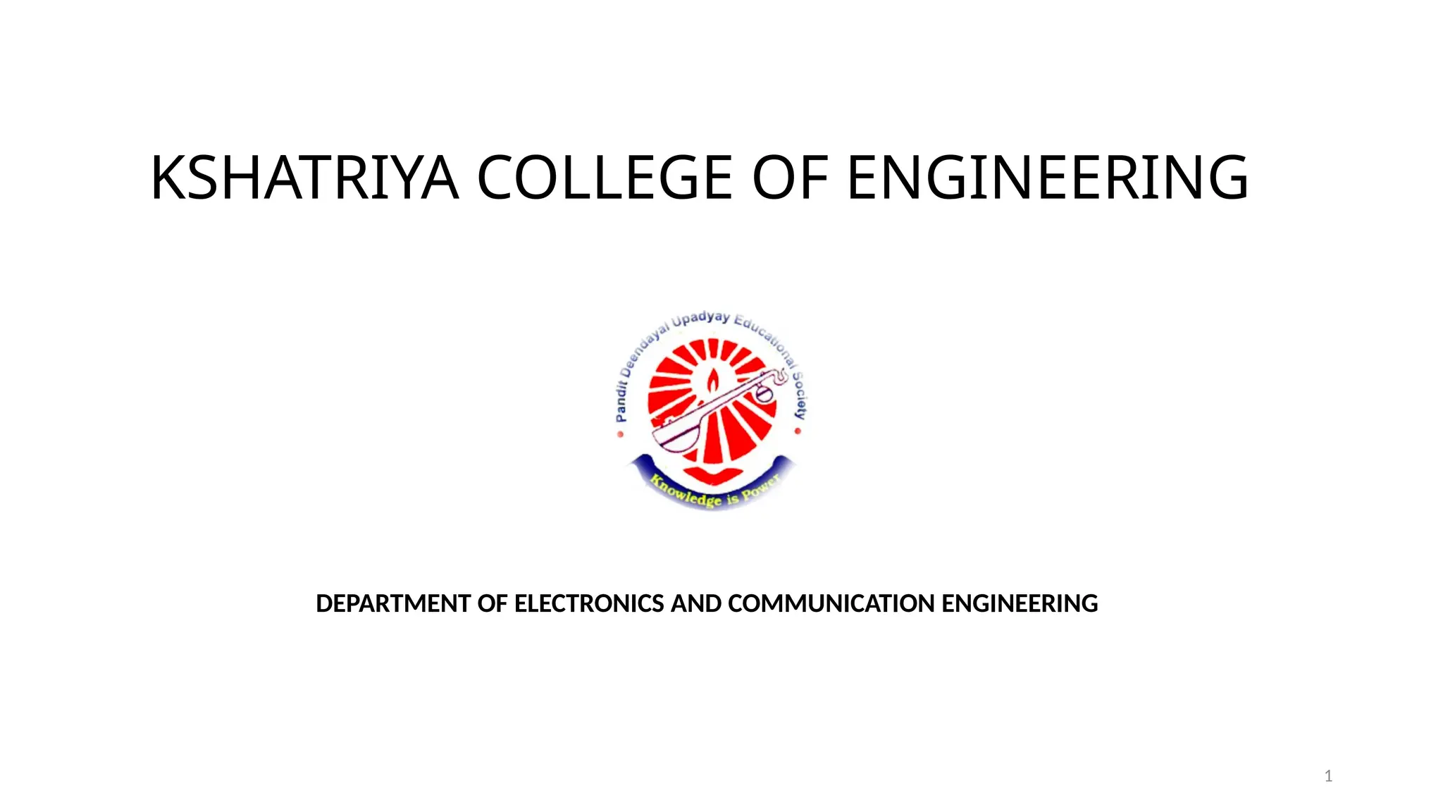 1
KSHATRIYA COLLEGE OF ENGINEERING
DEPARTMENT OF ELECTRONICS AND COMMUNICATION ENGINEERING
 
