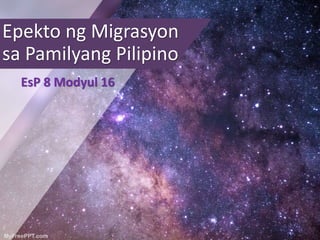 Epekto ng Migrasyon
sa Pamilyang Pilipino
EsP 8 Modyul 16
 